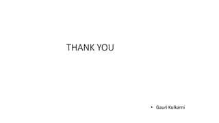 THANK YOU
• Gauri Kulkarni
 