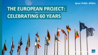 THE EUROPEAN PROJECT:
CELEBRATING 60 YEARS
 