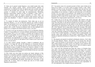 4
10 Ahora, por lo general cuando llegamos a una ciudad cuando ellos están
teniendo una reunión grande, bueno, nosotros-nosotros pedimos la
cooperación y la afiliación de todas las iglesias para que se junten, para que
Cristo no esté dividido entre nosotros; El es el mismo Cristo entre todos
nosotros. Y tratamos de reunir todas las denominaciones, Metodistas,
Bautistas, Pentecostales, Iglesias de Dios, la Santidad, y todos, juntos. Y
entonces sentarnos juntos en lugares celestiales en Cristo Jesús, con
expectaciones de que Dios derramará su Espíritu sobre nosotros y hacer “lo
mucho más abundante”. Y ahora...Y entonces cuando nosotros...Para hacer
eso...
11 Yo siempre he hecho esta declaración. Todos saben que yo era un
Misionero Bautista, y yo soy un Misionero Bautista que recibió el Espíritu
Santo. Así que basado en eso, yo no creo que Pentecostés es una organización.
Yo creo que Pentecostés es una experiencia que cualquiera que quisiera,
pudiera venir y recibir. Nosotros no podemos trazar un cerco alrededor de él,
porque no es, se dispersa más allá de nuestros cercos, ¿ven Uds.?
12 Así que yo creo que una persona es salva, si él es un Metodista, Bautista,
Católico, o lo que pudiera ser, si él está confiando solemnemente en Jesucristo
por Su gracia. Pero si él es un Católico y creyendo que la iglesia lo salva,
entonces él está perdido. Si él es un Pentecostal y cree que la iglesia lo salva,
él está perdido. Pero no importa lo que él es, a cuál iglesia va, si él
solemnemente está dependiendo en la Sangre y méritos de Jesucristo, él es
salvo, a mí no me interesa en cuál iglesia él esté. Porque es por fe que somos
salvos, y eso por gracia.
13 Yo solía conducir ganado, llevando a donde lo juntábamos allá en
Colorado. A lo largo del valle del Río Molestoso, la Asociación Hereford
pastorea ese valle. (Yo me supongo que Uds. tienen las mismas leyes aquí y
para obtener la marca, la tarjeta, la Cámara de Comercio y demás). Y si Ud.
puede producir una tonelada de heno en su granja, bueno, entonces Ud. puede
enviar su ganado allí (la granja producirá una tonelada de heno por vaca), para
el derecho de pastoreo en el bosque.
14 Ellos tienen una cerca larga con puertas por donde subíamos al Río
Molestoso, la horquilla occidental, la horquilla oriental, del Río Molestoso. Y
muchas veces me senté allí en la mañana del acorralamiento de primavera,
conduciendo al ganado, ponía mi pierna a través del cuerno de la silla, y
observaba al guardabosques allí parado, observando esas vacas pasar. Un día
sentado allí, yo pensé: “Está es la manera que será en el Cielo cuando
lleguemos al gran portón”.
Expectación 25
89 Y tan pronto como él lo encontró-encontró al bebé, tomó al bebé de los
brazos de la madre, y se lo puso contra su propio corazón, y dijo: “Señor,
despide a Tu siervo en paz, de acuerdo a Tu Palabra, pues mis ojos han visto
Tu salvación”. ¡Oh, hermano! Guiado por el Espíritu Santo! Ahora, guarden
estas palabras en sus corazones, y vigilen en esta noche para ver la salvación
de Dios. (Yo voy a parar en un momento). Uds. guarden eso en sus mentes;
permitan al Espíritu Santo guiarlo en esta noche a ver la salvación de Dios. El
prometió que El lo haría en los últimos días. ¡Vean si El lo hace! ¿Ven?
Esperando, hoy tengan grandes expectaciones, como él tuvo.
90 Y había otra en ese día que estaba esperando. (Me referiré a ella para
terminar). Su nombre era Ana. Ella era una profetisa. Ella estaba en el templo,
ciega. Pero ella podía ver más allá de las paredes de ese templo. Yo espero que
cada organización particular, hoy día, pueda ver más allá de las paredes de su
organización. Su organización está bien, pero vea más allá de las paredes de
ella. ¿Ven? Mientras Ana la ciega estaba sentada allí, de pronto...Ella estaba
buscando también la consolación de Israel, pero estaba ciega. El Espíritu Santo
le ha de haber dicho a ella: “¡Ponte de pie, Ana!” Ella se puso de pie. Y aquí
viene ella, caminando, guiada por el Espíritu Santo, por entre la gente. ¿Cómo
lo hizo? Ella lo estaba esperando, y el Espíritu Santo la estaba guiando. Esa
anciana, mujer ciega, guiada por entre la gente, acercándose. (Aquí estaba
Simeón; las lágrimas corriendo por su barba nívea. “Señor, despide a Tu siervo
en paz”).
91 Me pregunto qué pensaría la multitud cuchicheante entonces. ¿Ven? ¿Qué
era este gran alboroto? “Bueno”, ellos dijeron: “Es la anciana Ana; ella está
ciega. Y allí está Simeón; él está anciano y como que está fuera de sí”. Pero
ellos estaban parados en el lugar correcto. No importa en qué condición ellos
estaban, ellos estaban parados en el lugar correcto. Allí es en donde yo quiero
pararme. ¡Dios, permite pararme en el lugar correcto!
92 Y aquí viene ella caminando para llegar allá. Ahora, si el Espíritu Santo
pudo guiar a esa anciana ciega por toda esa gente para llegar a El, ¿cuánto
mucho más puede El guiarlo a Ud. por estas calles en esta noche?...Viniendo a
encontrar el lugar en donde creemos que El sanará al enfermo, que El salvará
al perdido. Y aquí viene ella. Y tan pronto como ella llegó allí (ella también
encontró el lugar), ella levantó sus manos y bendijo a Dios y habló de El, y
habló del aguijón que estaría en el corazón de María, y demás, y profetizó.
¿Ven?, ella era una profetiza, y el Espíritu de Dios estaba sobre ella. Y Dios
guió a esa anciana mujer ciega a través de las multitudes hasta que llegó a ese
lugar, porque ella estaba esperando que El viniera. Yo estoy esperándolo. Si
Ud. está esperándolo, Dios cumplirá nuestras expectaciones.
 