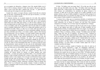 14
un–a un pagano sin educación, y algunas veces Uds. pueden hablar con él.
Pero si Uds. lo educan, entonces él sabe más tocante a ello que lo que Uds.
saben, o que lo que Dios sabe, o alguien más. Así que... Y, ¿qué hacemos?
Ahora, para que mis amigos de color aquí entiendan.
Cuando Uds. toman a un negro africano, cuando él está allá en su chocita
allá, él está bien. Unicamente hay una sola cosa que él necesita, y es Cristo.
Uds. lo traen a la ciudad, y cuando....
30 Y déjenme decirles, en su propia manera de vivir allá, ellos pudieran
enseñar a este mundo Cristiano de aquí valores morales de los cuales ellos no
sabrían nada al respecto. Bueno, hay una tribu allá, que si una muchacha
espera hasta una cierta edad, para casarse, y si ella no tiene a alguien o no se
casa con alguien para esa edad, bueno, ella se tiene que quitar la pintura tribal,
e irse a la ciudad y sólo ser una vagabunda como los que están en la ciudad,
entra al complejo habitacional. Ella ya no es digna para quedarse entre la–la
sociedad de esa tribu. Ahora, y si ella sí se va a casar, antes que ella se case,
tiene que ser probada su virginidad. Si a ella la encuentran culpable, ella tiene
que decir el hombre que lo hizo, y los matan a ambos. ¿Qué si ellos hicieran
eso en Hollywood, o en Los Angeles, o en todo Estados Unidos esta noche?
Habría muchos muertos. No hay vida nocturna de esa clase en Africa. No,
ellos viven más elevados, más limpios moralmente que nosotros que nos
llamamos nosotros mismos Cristianos. Sí, señor. Si a esa muchacha la
encuentran culpable... si a una mujer la encuentran culpable de salir o de ser
deshonrosa para su esposo, ella es matada allí mismo con el hombre que vive
con ella. Sí, señor, no hay inmoralidad entre ellos. Yo nunca en todos los casos
de discernimiento, nunca encontré un solo caso de–de enfermedad venérea
entre ellos (eso es correcto), en ninguno de ellos. Encontré tuberculosis, y otras
cosas, aun lepra, pero no inmoralidad, ninguna enfermedad venérea.
31 Ahora, ¿ven eso?, ellos son–ellos son vagabundos. Y con nuestra
educación, ¿qué hacemos con ellos? Los estamos metiendo allá en un
complejo de chozas hechas de lámina, en donde aquellos que están
procurando... se tienen que quitar esa pintura tribal, y Ud. encuentra chivos,
puercos, y todo lo demás corriendo allí, y cuatro o cinco niños, cuatro o cinco
hombres, cuatro o cinco mujeres. Eso es lo que la civilización les hace a ellos.
Cuando este país aquí era hermoso, y el indio vivía aquí solo, él tenía muy
poquito pecado, unas guerritas tribales. Pero cuando llegó el hombre blanco,
¿qué trajo él? Mujeres, whisky, matazones, asesinatos. Miren en dónde está
ahora. ¿Ven? La civilización trae pecado, siempre. Cuando el hombre se
empezó a multiplicar sobre la faz de la tierra, la violencia se estableció y Dios
destruyó el mundo.
LAS BASES DEL COMPAÑERISMO 19
El dijo: “Tú hablas como una mujer fatua”. El no dijo que ella era una
fatua, sino que ella habló como una. Dijo: “Tú hablas como una fatua–una
fatua. Jehová dio, y Jehová quitó; sea el Nombre de Jehová bendito”. Cuando
ellos vinieron, sus confortadores, los miembros de iglesia, vinieron y lo
acusaron, él sabía que él era justo, porque él no estaba confiando en sus
propios méritos, sino que él había cumplido el requisito de Dios porque él se
había mantenido firme en el sacrificio de sangre. Sí, señor. El sabía que él era
justo, porque él había cumplido los requisitos de Dios.
Y entonces Uds. se fijan, que si se mantienen aferrados, se mantienen en la
Sangre, no tomen nada más... Pertenecer a sus denominaciones, eso está bien.
Tener educación, eso es bueno; la ciencia, eso está bien. Pero primero
colóquense en la Sangre. Ese es el único lugar de compañerismo: la Sangre.
41 Ahora, fíjense en Job: no importa lo que iba, lo que venía, lo que su iglesia
decía, lo que alguien más decía, él sabía que él había cumplido con los
requerimientos de Dios. El estaba parado firme en la sangre, en el holocausto.
Y fíjense que cuando llegó la última hora de su tentación, y ella le dijo que
maldijera a Dios y se muriera, y demás, y él dijo: “Tú hablas como una mujer
fatua”, luego Eliú vino. Eli, El significa: “El fuerte de Dios”. Analicen su
nombre y Uds. tienen a Dios representando a Cristo. Vino, y él no acusó a Job
de ser un pecador. Sino que Job quería saber dónde estaba Dios para que él
pudiera ir y tocar en Su puerta, y hablar con El. Y dónde habría Uno, un Justo,
le dijo a Eliú que se pudiera parar en la brecha, poner su mano sobre un
hombre pecador y un Dios Santo, y sería un puente en el camino entre un
hombre pecador y un Dios Santo, de donde vendría algún día el real y
verdadero sacrificio de Sangre.
42 Y Job siendo un profeta, cuando el Espíritu vino sobre él, entró en el
Espíritu; los truenos empezaron a rugir, los relámpagos empezaron a
relampaguear, él se puso de pie y dijo: “Yo sé que mi Redentor vive, y en los
postreros días El se parará sobre esta tierra; y aunque los gusanos de la piel
destruyan este cuerpo, aun en mi carne yo veré a Dios”. El estaba aferrado a
ese holocausto hasta que el Verdadero llegara. El miró ése y vio que era una
sombra de Uno que llegaría, porque Dios allá en el pasado en Edén había
requerido esto, y Job estaba parado firme en ese sacrificio. ¡Sí, señor! Era el
único lugar que Dios prometió encontrarse con el hombre, fue bajo la sangre.
Israel, en el Antiguo Testamento, el único lugar en el que Dios se encontró
con Israel, fue bajo la sangre derramada. Ellos venían de todas las naciones,
adonde el cordero era matado. Pero Dios únicamente los encontraba bajo la
sangre derramada. Bajo la Sangre del Cordero, es el lugar de Dios para
encontrarse. Allí es donde El se encuentra con Su pueblo. Allí es donde El se
 