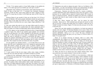 14
“El dijo: ‘Si tú supieras quién es el que habla contigo, tú me pedirías de
beber, y Yo te daría agua que tú no tendrías que venir aquí a sacarla’”.
¿Recuerdan cómo continuó la conversación? ¿Qué estaba haciendo El? El
Padre, El dijo, en San Juan 5:19... Y escuchen esto, hermanos, hermanas:
Jesucristo, el Hijo de Dios, nunca tomó crédito por sanar a alguien. El dijo:
“No soy Yo el que hace las obras. Es Mi Padre que mora en Mí, El hace las
obras”.
Entonces fíjense lo que sucedió. El dijo esto en San Juan 5:19. El fue al
estanque de Betesda. Allí yacían grandes multitudes (mucha más gente que la
que hay aquí en este lugar esta noche) de cojos, ciegos, rengos, paralíticos,
inválidos. Ahora, la Escritura dice eso: cojos, rengos, ciegos, paralíticos. Y ahí
venía El.
32 Sólo unos cuanto días antes de eso, una mujer había tocado Su manto y
había sanado. Ahí venía El, los vestidos llenos de virtud, caminando; pasó al
lado de la madre con el bebé con hidrocefalia, pasó al lado del hombre ciego.
Y si Uds. alguna vez han estudiado la historia de ello, el Angel descendía
y agitaba el agua. Uds. saben lo que significa aguas agitadas: son corrientes
que van en una dirección y los vientos soplando en otra dirección; son aguas
peligrosas. Y ellos creían que era un Angel. Y cualquiera que entraba en el
agua, que tenía la suficiente fe, detenía el movimiento del agua, y ellos
sanaban de cualquier enfermedad que tuvieran. Y yacían allí por multitudes.
Muchos de ellos no creían eso. Pero para aquellos que lo creían, era sanidad
para ellos. Dios siempre ha tenido una manera de sanar a Su pueblo.
Así que aquellos que entraban primero... y yo he leído libros de eso, que
decían que ellos aun se puñaleaban uno al otro, tratando de apresurarse para
entrar allá primero, porque tan pronto como el primero entraba con fe
suficiente para sacar la virtud del Angel; entonces El no regresaba quizás por
un mes o dos, en otra sazón. Y ellos yacían allí constantemente esperando;
¡qué paciencia!
33 Y Jesús caminó al lado de esos ciegos, sordos, cojos, rengos, inválidos;
nunca dijo una cosa, hasta que llegó a un hombre acostado en un lecho.
¿Cuántos de Uds. californianos saben lo que es un lecho? Bueno, ¿de qué
parte de Kentucky provienen Uds.? Yo fui criado en uno. Sólo pone algo en el
piso y se acuesta.
Estaba acostado en un lecho. El pudiera haber tenido un problema de la
próstata. El pudiera haber tenido–pudiera haber tenido tuberculosis; lo que
haya sido, él lo había tenido por treinta y ocho años. Era crónico. No lo iba a
matar. El podía caminar. Y Jesús sabiendo (fíjense bien), Jesús sabiendo que él
¡NO TEMAIS! 31
72 Empecemos esta noche en alguna otra parte. Cada vez, les dijimos a Uds.
que nosotros... Les dije a los hermanos ministros que empezaríamos de alguna
parte cada noche de esas mismas tarjetas, de alguna parte cada noche.
Empecemos... llamemos de la 80. Eso sería 80 y veamos si podemos...
¿Cuántos deberíamos parar aquí? Pudiéramos parar como unas quince o veinte
personas tal vez. ¿Quién tiene la tarjeta de oración número 80?, levante su
mano. La tarjeta de oración... [Porción sin grabar en la cinta–Ed.]. Cualquiera
que quiera que Jesús lo sane, levante su mano, todos los que no tienen una
tarjeta de oración.
73 Muy bien. Ahora, mientras que ellos... que los ujieres los están
reuniendo... ahora con mi... Sólo recuerden que esa tarjeta de oración no tiene
que ver con ello. ¿Cuántos han estado antes en la reunión y saben que eso es
verdad?, levanten sus manos. Seguro. No tiene una sola cosa que ver con ello,
ni una sola cosa.
Ahora, Uds. que están sentados en la audiencia y no tienen una tarjeta de
oración, sólo oren y digan: “El Hermano Branham no me conoce. Señor, él me
dijo hace un rato que Tú eres un Sumo Sacerdote que te puedes compadecer de
nuestras debilidades. Ahora, yo te voy a tocar. Me estoy olvidando del
Hermano Branham parado allí, pero yo te voy a tocar a Ti. Mi fe te mira a Ti,
Señor. Yo te quiero tocar”.
Ahora, no se pongan nerviosos al respecto; nada va a pasar. Sólo
calmadamente, sólo vengan en fe. Sólo digan: “Señor, permíteme tocarte”. Y
luego digan: “¿Cómo sabría yo que Tú... que yo te toqué a Ti? Tú haz que el
Hermano Branham se volteé y me diga, igual que lo que Tú hiciste cuando una
mujer te tocó por medio de Tu Hijo, Jesús. El Hermano Branham y esos
ministros allí son Tus hijos adoptados (¿ven?), pero ellos están tomando el
lugar del Hijo mientras que El está allá Arriba intercediendo como el Sumo
Sacerdote”. El es nuestro Hermano anciano. ¿Sabían Uds. eso? Seguro. Y
también nosotros somos–nosotros somos hijos por adopción por medio de El.
74 Ahora, por favor no se muevan por unos cuantos minutos ahora. Estén
muy quietos por unos cuantos minutos. Crean con todo su corazón.
Muy bien. Ahora, ¿cuántos en el edifico no nos conocemos, y saben que
yo no sé nada tocante a Uds.?, levanten sus manos. Toda la audiencia. No hay
una sola persona que yo pueda ver en este edificio que yo conozca, excepto
mi... yo–yo vi a mi amigo, Welch Evans, aquí hace un rato, de Georgia,
sentado allá atrás; está muy allá atrás, eso es. El y su esposa, y el Hermano
Fred Sothmann, uno de los síndicos de mi iglesia en Jeffersonville está sentado
por aquí en alguna parte, y el Hermano y la Hermana Simpson sentados al lado
 