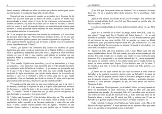 6
fuerte entonces, sabiendo que ellos se tenían que esforzar mucho para cruzar
ese mar durante la noche para llegar allá a la otra ribera.
Después de que se oscureció, cuando ya no podían ver a la gente, ha de
haber sido el joven Juan que se detuvo de remar, y quizás no estaba muy
acostumbrado a remar como el resto de los marineros experimentados lo
estaban. Se detuvo y se peinó hacia atrás con los dedos de su mano el cabello
sobre su rostro, y tomó un pequeño aliento, un momentito para respirar, para
recobrar el aliento por haber estado remando tan duro, tratando de cruzar tanto
como podían antes que se oscureciera.
14 Y me imagino que empezaron una reunión de testimonio, y el joven Juan
ha de haber dicho algo así: “Mis hermanos, después de hoy, yo no creo que
alguno de nosotros pudiera pensar que estamos siguiendo un engañador. Yo
creo, según mi manera de pensar, que El mismo se probó hoy ser exactamente
lo que esperábamos que El fuera”.
“Miren, ¿se fijaron Uds. hermanos hoy cuando esa multitud de gente
hambrienta que había venido en tropel para oír la Palabra de Dios, y ver cómo
ellos se agolpaban y empujaban para estar cerca, y algunos de ellos no habían
comido en todo el día, y esas madres cuán pálidas se miraban con sus
pequeños bebés y amamantando, y demás, y los enfermos se agolpaban
alrededor....?”
15 “Pero cuando El pidió esos pececillos, y yo vi ese muchachito, y él trajo
ese pequeño... cinco panecitos y dos pececillos allí, y El los mandó recostarse
de a cincuenta sobre la hierba de la ladera... Y yo mismo, me preguntaba qué
es lo que El iba a hacer, cuando sólo tenía una sola comida pequeña de
mediodía de algún muchachito, que quizás estaba ausente de la escuela sin
permiso, y que oyó la multitud y subió la colina para ver lo que estaba
sucediendo, y fue tan fascinado que olvidó su comida. El quiso ver lo que ese
gran orador estaba diciendo, observar lo que El estaba haciendo”.
“Y cuando me fijé que tomó ese pan, esos pedacitos de pan, y los elevó y
los bendijo, cuando yo lo vi partir ese pan, y lo puso en las manos de nosotros
los hermanos, y metió la mano y de ese mismo pan, obtuvo otro pedazo de
pan... Y cuando El metió la mano otra vez, ya había crecido otro pedazo de
pan, horneado, y sazonado, y listo para comer”.
16 “¿Saben qué, hermanos?”, él ha de haber dicho algo así: “Me recordó de
las historias de la Biblia que solía oír a mi madre contar. Cuando yo era un
muchachito judío, recuerdo a mi hermosa madrecita y cómo ella me solía
decir: ‘Cariño, cuando nuestro pueblo salió de Egipto... Nosotros en una
ocasión fuimos esclavos y tuvimos un gran profeta que se levantó entre
¡NO TEMAIS! 39
¿Cree Ud. que Dios puede sanar esa diabetes? Ud. se empezó a levantar
hace rato. Yo se lo pudiera haber dicho entonces. No se mortifique. Todo
terminó.
¿Qué de Ud. sentado allí al lado de él? ¿Eso lo bendijo a Ud. también? El
hombre sentado al lado de él, ¿cree Ud. que Dios sanará esa presión alta y lo
hará saludable? Muy bien.
La señora sentada al lado de él tiene diabetes también. ¿Cree Ud. que El la
sanará?
¿Qué de Ud. sentado allí al final? Si pongo manos sobre Ud., ¿cree Ud.
que sanará? Venga aquí. En el Nombre del Señor Jesús...?... Ud. se está
tratando de controlar. Todos le están diciendo a Ud. eso de todas maneras, pero
el nerviosismo es una cosa terrible. Ud. ha querido un punto en dónde
establecerse, para que pudiera empezar desde allí. ¿Es correcto eso? Ud. está
en ese lugar ahorita. Su nerviosismo se terminó. Se puede ir creyéndolo. ¿Lo
creen Uds. con todo su corazón?
91 Algunos de Uds. allá en la audiencia, oren. Crean. Miren, aquí está una
mujer sentada delante de mí. Ella está orando, pero ella no está orando por ella
misma. Ella está orando por su madre, una madre en una institución para
dementes. Ud. se preguntaba si yo estaba hablando de Ud., ¿no se preguntaba?
Ud. quería ese contacto. Ahora, si Ud. estaba orando por su madre, levante su
mano. La señora sentada aquí. Seguro. Yo los desafío a que Uds. lo crean. Y
los desafío a que Uds. lo crean de cualquier manera que Uds. quieran. ¿Lo
creen Uds.?
¿Cuántos de Uds. aquí–cuántos de Uds. aquí no conocen a Jesús como su
Salvador, y les gustaría conocerlo ahorita como su Salvador?, levanten su
mano. Uds. que lo quieren conocer como su Salvador, pónganse de pie. Uds.
que lo quieren conocer a El como Salvador ahorita, y acéptenlo mientras–
mientras El está presente, pónganse de pie, en todas partes del edificio.
Pónganse de pie.
92 Uds. saben que El está presente, ¿no lo saben? Miren, yo estoy tratando de
hacer un llamamiento al altar. Jesucristo, el Hijo de Dios está aquí para
perdonarles todo pecado. ¿Lo aceptarán Uds. a El, no sobre cómo se sientan,
sino sobre las bases de que El murió por Uds., y Uds. saben que están en Su
Presencia ahora, y creen que El murió por Uds. y quieren que El sea su
Salvador y lo quieren aceptar sobre esas bases?, levanten su mano a El.
Padre Celestial, Tú dijiste en la Palabra que “nadie puede venir a Mí, si Mi
Padre no le trajere primero”. Y estas personas en sus espíritus saben que están
mal, y así que ellas te han aceptado como su Salvador.
 