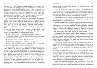 18
subir otra vez”. Y dijo: “La única cosa que mantiene a ese niño aquí... él se
está debilitando todo el tiempo”. Dijo: “El sencillamente se está muriendo,
sencillamente se está muriendo ahorita mismo”. Y dijo: “Cuando él... ese
hombre hizo esa oración por ese bebé, mejor dicho, por ese muchachito”, dijo,
(él tenía como unos doce o catorce años de edad) dijo, “Uds....”, dijo, “no lo
cambió ni una pizca”. Dijo: “El no ha cambiado ni una pizca”. Y dijo: “Esa
aguja todavía está detenida aquí”, y dijo, “él está exactamente como estaba”. Y
dijo: “Ya no puede subir más, porque está abajo, y eso es todo”.
Y el caballero anciano, Uds. saben, como padre, puso su brazo sobre el
hombro de la enfermerita y dijo: “¡Oh, mi preciosa niña!” El dijo: “El Señor la
bendiga, cariño”. El dijo: “Yo no me quiero burlar de Ud., porque... Y yo no
quisiera estar en desacuerdo con lo que Ud. está diciendo”. El dijo: “Pero, ¿ve
Ud.?”, dijo, “no... Ud. ha sido instruida a creer que cuando esa aguja o
manecilla o lo que sea eso, se va para abajo, nunca puede volver a subir otra
vez”.
38 Ella dijo: “Señor, esa es la verdad”. Ella dijo: “No puede volver a subir
otra vez”. Dijo: “El muchachito se está muriendo”. Dijo: “El está para partir”.
Y dijo: “Si Ud. le quita esto a él, él morirá ahorita mismo”.
El dijo: “Cariño”, él dijo, “Ud. está mirando esa aguja”. Correcto.
¿Ven?, ella le preguntó: “¿Cómo se puede Ud. reír y comportar así cuando
su muchachito se está muriendo?”
El dijo: “El no se está muriendo”. Dijo: “El está sano”.
Y dijo: “Bueno, ¿cómo puede Ud. esperar eso y esa aguja....?”
Y dijo: “Cariño, eso es todo lo que Ud. sabe hacer, mirar a esa aguja, pero
yo estoy mirando a una promesa (correcto) que Dios hizo”.
Y ese muchachito tiene dos niños y está en Africa hoy como un misionero.
¡Oh!, depende a lo que Uds. están mirando... El estaba esperando en
expectación que sucediera, porque él había llenado los requerimientos de Dios.
El puso al muchachito en el altar. El había... La ciencia médica había hecho
todo lo que ella podía hacer, y todo estaba más allá de cualquier ayuda física
que le pudieran dar al muchacho. Así que él fue a Dios y creyó que Dios
haría... Y la Biblia dice que “es galardonador de los que le buscan”. Correcto.
39 Si Uds. lo buscan a El con todo su corazón y entran en seriedad con El, y
Dios estará allí para encontrarlos. Correcto. Pero Uds. no deben venir a
medias; deben venir seriamente a Dios y confesar todo y exponerlo, y venir
sobre esas bases y Dios los encontrará allí. El hará algo por Uds. El contestará
sus oraciones.
Expectaciones 27
empiezan a caer de esas lluvias de octubre, y las entierran a la tierra: una
procesión fúnebre. ¿Ven?
Y yace allí durante todo el invierno y se pudre. Y–y luego la helada viene
y revienta esa semillita; la pulpa se sale de ella. Y Uds. pudieran tomar un
puñado de esa tierra y llevarla al laboratorio; Uds. pudieran tomar cualquiera
de las substancias químicas en el mundo y nunca encontrar ese germen de vida
allí adentro. Pero está allí adentro en alguna parte. Eso es correcto.
Está escondido; Uds. no lo pueden encontrar. Pero sólo dejen que el–el–el
sol... El sol hace que brote toda la vida botánica. Miren, cuando ese sol
empieza a brillar, esa vida brotará otra vez.
59 Miren les voy a decir algo: vayan Uds. y echen su acera de concreto este–
este año; échenla atravesando todo el patio. ¿Y dónde se tupirá más su césped
el próximo año? ¿En dónde está? ¿En dónde se tupe todo el tiempo? Alrededor
de la orilla de la acera. ¿Por qué es eso? Es esa vida que está debajo de ese
concreto. Y cuando ese sol (aunque esté oculta de él), cuando ese sol empieza
a brillar, esa vida buscará su salida, hasta que salga hasta la orilla de esa acera
y saque su cabeza para alabar a Dios. ¿Por qué? El sol está brillando.
Es un maestro; es un dador de vida para toda la vida botánica. No importa
en dónde esté, brotará otra vez. Esa vida continuará buscando la manera de
cómo salir, buscando la manera, buscando la manera, hasta que finalmente sale
allí para levantar su cabeza y glorificar a Dios. Entonces, ¿cómo alguien no
pudiera creer en la resurrección? ¡Oh!, cuando aquel que no es el sol, sino que
es el Hijo de Dios, la Vida Eterna....
Uds. me pudieran enterrar en el mar; Uds. me pudieran enterrar debajo de
cualquier cosa que quieran, pero cuando ese Hijo empiece a brillar en Su
Venida, todo aquel que está muerto en El y tiene Vida Eterna resucitará con El,
y se irá con El tan cierto como estoy parado en este púlpito esta noche.
Correcto.
60 [Porción sin grabar en la cinta–Ed.]....?... muchas veces. Pero no hace
mucho tiempo, había un–un muchachito en nuestra ciudad, que el maestro le
dijo a su madre, le dijo: “Mire Ud. le tiene que dar un examen médico a este
niño”. Dijo: “El se come los borradores de los lápices tan pronto como uno le
da uno a él”. Se estaba comiendo los borradores. Y luego su mami lo encontró
ahí comiéndose el pedal de una bicicleta en el porche de atrás, teniendo un
jubileo gastronómico, comiéndose un pedal de una bicicleta.
Bueno, ellos tomaron al muchachito y se lo llevaron a la–a la clínica para
que le dieran un examen médico. Los doctores lo reconocieron y tomaron un
análisis de su cuerpo. Y sí se dieron cuenta que el muchachito... que el cuerpo
 