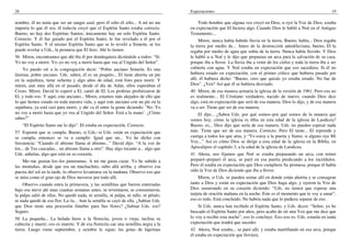 26
nombre, él no tenía que ser un sangre azul, pero él sólo–él sólo... A mí no me
importa lo que él era; él todavía creyó que el Espíritu Santo estaba correcto.
Bueno, no hay dos Espíritus Santos; únicamente hay un solo Espíritu Santo.
Correcto. Y él fue guiado por el Espíritu Santo, le fue revelado a él por el
Espíritu Santo. Y el mismo Espíritu Santo que se lo reveló a Simeón, se los
puede revelar a Uds., la promesa que El hizo. Ahí lo tienen.
56 Miren, encontramos que ahí iba él por dondequiera diciéndole a todos: “Sí.
Yo no voy a morir. Yo–yo no voy a morir hasta que vea al Ungido del Señor”.
Yo puedo oír a la congregación decir: “Pobre anciano Simeón. Es una
lástima, pobre anciano. Uds. saben, él es un poquito... El tiene ahorita un pie
en la sepultura, tiene ochenta y algo años de edad, está listo para morir. Y
miren, aun muy allá en el pasado, desde el día de Adán, ellos esperaban el
Cristo. Miren. David lo esperó a El, cantó de El. Los profetas profetizaron de
El, y todo eso. Y aquí, este anciano... Miren, estamos más alejados de ello que
lo que hemos estado en toda nuestra vida, y aquí este anciano con un pie en la
sepultura, ya está casi para morir, y ahí va él entre la gente diciendo: ‘No. Yo
no voy a morir hasta que yo vea al Ungido del Señor. Está a la mano’. ¿Cómo
sabes?”
“El Espíritu Santo me lo dijo”. El estaba en expectación. Correcto.
57 Esperen que se cumpla. Bueno, si Uds.–si Uds. están en expectación que
se cumpla, entonces se va a cumplir. Igual que un... Yo he dicho con
frecuencia: “Cuando el abismo llama al abismo...” David dijo: “A la voz de
los... de Tus cascadas... un abismo llama a otro”. Hay algo tocante a... algo que
Uds. anhelan, algo que está en su corazón.
Me–me gustan los–los panoramas. A mí me gusta cazar. Yo he subido a
las montañas, desde que era un muchachito, subo allá arriba, y observo esa
puesta del sol en la tarde, lo observo levantarse en la mañana. Observo eso que
se mira como el gran ojo de Dios moverse por todo allí.
Observo cuando entra la primavera, y las semillitas que fueron enterradas
bajo esa nieve ahí unas cuantas semanas antes, se reventaron, se consumieron,
la pulpa salió de ellas. No quedó nada, ni semilla, ni pulpa, ni tallo, ni pétalo,
ni nada quedó de esa flor. La–la... Aun la semilla se cayó de ella. ¿Sabían Uds.
que Dios tiene una procesión fúnebre para Sus flores? ¿Sabían Uds. eso?
Seguro.
58 La pequeña... La helada hiere a la florecita, joven o vieja; inclina su
cabecita y muere; eso es muerte. Y de esa florecita cae una semillita negra a la
tierra. Luego viene septiembre, y octubre le sigue; las gotas de lágrimas
Expectaciones 19
Todo hombre que alguna vez creyó en Dios, u oyó la Voz de Dios, estaba
en expectación que El hiciera algo. Cuando Dios le habló a Noé en el Antiguo
Testamento....
Miren, nunca había habido lluvia en la tierra. Bueno, había... Dios regaba
la tierra por medio de... Antes de la destrucción antediluviana, bueno, El la
regaba por medio de agua que subía de la tierra. Nunca había llovido. Y Dios
le habló a–a Noé y le dijo que preparara un arca para la salvación de su casa,
porque iba a llover. La lluvia iba a venir de los cielos y toda la tierra iba a ser
cubierta con agua. Y Noé estaba en expectación que eso sucediera. Si él no
hubiera estado en expectación, con el primer crítico que hubiera pasado por
allí, él hubiera dicho: “Bueno, creo que quizás yo estaba errado. No fue de
Dios”. ¿Ven? Así que él se hubiera desviado.
40 Miren, de esa manera actuaría la iglesia de la versión de 1961. Pero eso no
es realmente... El Cristiano verdadero, nacido de nuevo, cuando Dios dice
algo, está en expectación que será de esa manera. Dios lo dijo, y de esa manera
va a ser. Tiene que ser de esa manera.
El dijo... ¿Saben Uds. por qué somos–por qué somos de la manera que
somos hoy, cómo la iglesia es tibia en esta edad de la iglesia de Laodicea?
Bueno, es... Dios dijo que sería de esa manera. Uds. no pueden esperar nada
más. Tiene que ser de esa manera. Correcto. Pero El tiene... El reprende y
castiga a todos los que ama, y “Yo estoy a la puerta y llamo; si alguno oye Mi
Voz...” Así es cómo Dios se dirige a esta edad de la iglesia en la Biblia, en
Apocalipsis el capítulo 3, a la edad de la iglesia de Laodicea.
41 Ahora, nos fijamos que Noé se estaba preparando un arca, con temor
preparó–preparó el arca, se paró en esa puerta predicando a los incrédulos.
Pero él estaba en expectación que Dios cumpliera Su promesa, porque él había
oído la Voz de Dios diciendo que iba a llover.
Miren, si Uds. se pueden sentar allí en donde están ahorita y se consagran
tanto a Dios y están en expectación que Dios haga algo, y oyeron la Voz de
Dios susurrando en su corazón diciendo: “Uds. no tienen que esperar una
tarjeta de oración mañana en la noche. Este es el momento que te voy a sanar”,
eso es todo. Está concluido. No habría nada que lo pudiera separar de eso.
Si Uds. nunca han recibido el Espíritu Santo, y Uds. dicen: “Señor, yo he
buscado el Espíritu Santo por años, pero acabo de oír una Voz que me dice que
lo voy a recibir esta noche”, eso lo concluye. Eso–eso es. Uds. estarán en tanta
expectación que tendrá que suceder.
42 Ahora, Noé estaba... se paró allí, y estaba martillando en esa arca, porque
él estaba en expectación que lloviera.
 