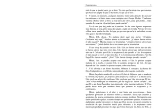 Expectaciones 3
todo lo que se puede hacer, ya se hizo. Yo creo que la única cosa que tenemos
que hacer es aceptar lo que El ha hecho, lo que ya se hizo.
6 Y miren, un ministro, cualquier ministro, tiene tanto derecho de orar por
los enfermos, o el laico, tanto como cualquier otro. Porque El dijo: “Confesaos
vuestras ofensas unos a otros, y orad unos por otros, para que podáis... seáis
sanados. La oración eficaz del justo puede mucho”.
Yo sí creo que hay poder en la oración. Yo he visto algunas respuestas
muy directas al orar, pero nunca he sanado a nadie en mi vida. Pero yo he visto
a Dios hacer mucho de ello. Así que yo–yo creo que es la fe individual en una
obra que ya ha sido terminada.
Miren, Uds. dicen... Yo pudiera decir aquí esta noche: “¿Cuántos
Cristianos hay aquí?” Muchas manos se levantarían. “¿Cuántos fueron salvos
el año pasado?” Muchas manos se levantarían. “¿Cuántos fueron salvos hace
una semana?” Quizás habría dos o tres manos que se levantarían.
Yo no estoy de acuerdo con eso. Uds.–Uds. no fueron salvos hace un año,
ni fueron salvos hace dos o tres días. Uds. fueron salvos hace mil novecientos
años en el Calvario, pero Uds. lo aceptaron el año pasado, o Uds. lo aceptaron
el mes pasado (¿ven?), o hace dos días. Y es la misma cosa referente a “por Su
llaga Uds. fueron curados”. ¿Ven? “Uds. fueron (tiempo pasado) curados”.
Miren, Uds. lo pueden aceptar esta noche, o Uds. lo pueden aceptar
mañana en la noche, o cuando Uds. lo acepten, porque es de Uds. Así que
depende de Uds. cuando lo quieran aceptar, sobre esas bases.
7 Y El ahorita es un Sumo Sacerdote, Hebreos 3, sentado a la diestra del
Dios Todopoderoso en el Cielo, intercediendo sobre nuestra confesión.
Miren, la palabra usada allí en el–en el Libro de Hebreos, que es usada en
la versión King James, es profesar, pero profesar y confesar es la misma cosa.
Uds. profesan algo o lo confiesan, Uds. profesan que Uds. creen que El ha...
“Mas El fue herido por sus rebeliones, por Su llaga Uds. fueron curados”. Así
que El es un Sumo Sacerdote para interceder sobre nuestra confesión. Y El no
puede hacer nada por nosotros hasta que primero lo aceptamos y lo
confesamos.
Miren, pudiéramos ir al altar y orar hasta que estuviéramos... hasta
quedarnos postrados en nuestros rostros y muramos. Hasta que creamos y
aceptemos Su gracia perdonadora, todavía estamos perdidos. No importa cuán
fuerte pudiéramos gritar, o cuánto tiempo nos pudiéramos quedar, o cuánto nos
pudiéramos quedar sin comer; es hasta que Dios nos da en nuestro corazón, la
revelación de que Jesucristo murió para salvarnos y lo aceptamos como
nuestra propiedad personal. Es algo que Cristo hizo por mí, hizo por Uds., y
 