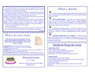 Nos esquecemos que o convite de Jesus aos apóstolos não foi para
seguirem-no e viver três anos de aventura. Foi, sobretudo um gracioso desafio                            Notas e Avisos
a seguirem-no por toda vida e para além dela.
   Conhecer Jesus é muito mais que 7 semanas de campanha. É mais profundo
do que algumas pregações e músicas nos sugerem. Às vezes parece que alguns                    O Grupo Familiar do Bairro Centro estará responsável pelo lanche
estão adorando um deus miojo. Um deus para hoje, para já. E só.                       da Escola Dominical no próximo domingo (23/12) e pela zeladoria da igreja
pregações e músicas nos sugerem. Às vezes parece que alguns estão adorando            nos dias 23 e 26/12.
um deus miojo. Um deus para hoje, para já. E só.
   A maior prova disso é a multidão de crentes com medo da morte lotando as                   REAL MISSIONÁRIO – Lembramos aos amados irmãos que
igrejas. Perdemos o foco do eterno. Não desejamos mais cumprir a carreira e           tragam suas ofertas no próximo domingo, para que a Junta de Oficiais
receber o maior prêmio de todos. Ver Jesus face a face. Desejamos                     esteja enviando as mesmas para os missionários que delas necessitam.
ardentemente esse mundinho de pequenas facilidades e bênçãos instantâneas.            Lembre-se: Missões se faz com os pés dos que vão, com os joelhos dos que
   Como você tem tratado Jesus em seu coração?                                        oram e com as mãos dos que contribuem!
   Como um deus miojo?
   Ou como um Deus tão infinito e maravilhoso que nem a eternidade inteira                     O Ministério da Administração na atividade da Tesouraria, estará
vai ser suficiente para descobrir toda largura e profundidade de Seu amor?            enviando mensalmente a Pastora Conceição uma lista contendo o nome dos
                                                                           Extraído
                                                                                      “dizimistas” para tão e somente acompanhamento de uma “pastoral”
                                                                                      pessoal.

  Motivos de nossas orações                                                                    MOSTRE AMOR PARA A SUA IGREJA – A melhor maneira
                                                                                      de mostrar que ama a Deus e a sua Igreja é estar presente nos cultos. Não
  “Não andeis ansiosos de coisa alguma; em tudo,                                      falte e venha aprender e crescer em Cristo seu Salvador. Sua presença faz
 porém, sejam conhecidas, diante de Deus, as vossas                                   com que outros cresçam.
  petições, pela oração e pela súplica, com ações de
                   graças.” (Fp 4,6)

Agradecimentos: Pela existência da IMEL em Rio Casca                                           Escala do Grupo de Louvor
Enfermos: Luciano (em tratamento), Jurema (aguardando
cirurgia), Efigênia e Marcilene.                                                      Quinta-feira (23/12)
Intercessão: Pelos novos convertidos, pelos líderes, nossos jovens e adolescentes,    Vozes: Juninho, Renata e Adriana
pela IMEL em Rio Casca, por toda a família pastoral.                                  Violão: Airton Jr./ Baixo: Dudu/ Bateria: Robinho
Aniversariantes do mês: Katielen, Pastora Conceição, Alessandra, Wesley e Valdeci     Retroprojetor: Mateus/ Sonorização: Pedro
                                                                                      Intercessores: Levi, Rosimar, Iracilda, Jose Santos e Cosmo

                                                                                      Domingo (26/12)
                                       Aniversariantes                                Vozes: Adriana, Edna, Vanilda e Juninho
                                                                                      Guitarra: Wilian/ Teclado: Alexandre/ Violão: Airton Jr./ Baixo: Dudu
                                                21/12– Valdeci                        Bateria: Robinho/ Retroprojetor: Lucas
                                                                                      Sonorização: Willian
                                Recebam o abraço fraternal de toda a IMEL             Intercessores: Valdeci, Jurema, Bentinho, Andréia, Alisson, Leléu e
                                            de Rio Casca!!!                           Rosimar
 