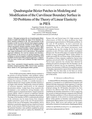 ACEEE Int. J. on Control System and Instrumentation, Vol. 03, No. 01, Feb 2012



     Quadrangular Bézier Patches in Modeling and
   Modification of the Curvilinear Boundary Surface in
    3D Problems of the Theory of Linear Elasticity
                         in PIES
                                            Eugeniusz Zieniuk, Krzysztof Szerszen
                                          Faculty of Mathematics and Computer Science
                                                      University of Bialystok
                                              Sosnowa 64, 15-887 Bialystok, Poland
                                            Email: {ezieniuk, kszerszen}@ii.uwb.edu.pl

Abstract—This paper proposes the use of quadrangular Bézier               Poisson [10], and Navier-Lame [11]. High accuracy and
patches to model and modify the shape of the boundary for                 effectiveness of PIES for those problems has been
linear elasticity problems in 3D. The representation of the               encouraging its generalization to 3D boundary problems. In
boundary in this way derives directly from computer graphics
                                                                          the case of 3D problems, we have restricted our
and have been analytically included in developed by the
                                                                          considerations only for Laplace [12] and Helmholtz [13]
authors parametric integral equation systems (PIES). PIES
are the modified classical boundary integral equations (BIE)              equations. We have also begun preliminary work
in which the shape of the boundary can be modeled using a                 investigating the use this strategy for the Navier-Lame
wide range of parametric curves and surfaces. The proposed                equations to solve 3D linear elastic problem in polygonal
approach eliminates the need for domain and boundary                      domains [14]. The aim of this paper is to explore the potential
discretization in the process of solving boundary value                   benefits of using quadrangular Bézier surface patches to
problems, in contrast to popular traditional methods like FEM             model and modify the curvilinear shape of the boundary in
and BEM. On the basis of the proposed approach, a computer                3D problem of linear elasticity modeled by Navier-Lame
code has been written and examined through numerical
                                                                          equations and solved by PIES. The formula of PIES for the
examples.
                                                                          Navier-Lame equations has already been obtained by
Index Terms—parametric integral equation systems (PIES),                  adopting the general assumption that the boundary can be
boundary integral equations (BIE), Navier-Lame equations,                 described in general way by any parametric functions.
linear elastics in 3D, quadrangular Bézier patches                        However, the assessment of efficiency of using Bézier patches
                                                                          for boundary representation requires direct substitution them
                        I. INTRODUCTION                                   into PIES. This has been done on the basis on written
                                                                          computer program whose results are presented in the last
    Finite (FEM) and boundary (BEM) element methods in
                                                                          part of this article.
the process of solving boundary value problems replace
continuous domain of governing equations by discrete mesh                               II. QUDRANGULAR BÉZIER PATCHES
of finite [1,2,3,4] or boundary elements [5,6,7]. In order to
improve the accuracy of results, it is usually necessary to                   In obtained PIES for 2D boundary problems, the boundary
break the domain into a larger number of smaller elements or              geometry is considered in its mathematical formalism and
use higher order elements. Additionally, numerical stability              defined with help of parametric linear segments [11] and also
of solutions depends significantly on the adopted                         by parametric curves [8,9]: Bézier, B-spline and Hermite. The
discretization scheme. A major focus of our research is the               proposed strategy for 2D boundary description has been
development a new method for solving boundary value                       proved to be effective both from the point of view of
problems based on proposed parametric integral equations                  simplifying the boundary declaration as well as improving
systems (PIES), which in contrast to traditional methods                  the accuracy of obtained solutions compared with FEM and
(FEM, BEM) do not require domain or boundary discretization.              BEM. Boundary problems in 3D are characterized by much
The shape of the boundary in PIES is mathematically defined               higher complexity. In this article we evaluate quadrangular
in the continuous way by means known from computer                        Bézier surface patches as boundary representation in 3D.
graphics parametric curves in the case 2D and parametric                  Quadrangular Bézier patches are an extension of parametric
surfaces in the case of 3D boundary value problems, and its               Bézier curves. Both curves and surfaces can be simply
definition is practically reduced to giving a small set of control        declared by a limited set of control points. Quadrangular Bézier
points. So far, however, PIES has been mainly used to solve               surfaces are specified by an array of n  m control points Pij
2D potential boundary value problems modeled by partial
differential equations such as: Laplace [8], Helmholtz [9],               and written mathematically by [15][16]

© 2012 ACEEE                                                         47
DOI: 01.IJCSI.03.01.61
 