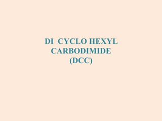 DI CYCLO HEXYL
CARBODIMIDE
(DCC)
 