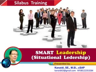 SMART
(Situational Ledership)
Silabus Training
SMART LEADERSHIP
(Situational Leadership)
 