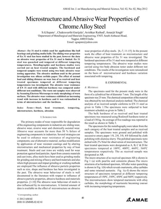AMAE Int. J. on Manufacturing and Material Science, Vol. 02, No. 02, May 2012



           Microstructure and Abrasive Wear Properties of
                        Chrome Alloy Steel
                             S.G.Sapate1 , Chakravarthi Gurijala2, Avishkar Rathod2, Amarjit Singh2
                       1
                           Department of Metallurgical and Materials Engineering, VNIT, South Ambazari Road,
                                                         Nagpur, 440010 India
                                                     Email: sgsapate@yahoo.com


Abstract—En 31 steel is widely used for applications like ball         wear properties of alloy steels. [6,-7, 11-15]. In the present
bearings and grinding media balls. The sliding wear properties         work the effect of heat treatment on microstructure and
of En 31 steel has been studied in the past, however the data          abrasive wear properties of En 31 was investigated. The
on abrasive wear properties of En 31 steel is limited. En 31
                                                                       hardened specimens of En 31 steel were tempered at different
steel was quenched and tempered at different tempering
temperatures. Metallographic and hardness studies were
                                                                       tempering temperatures. The abrasive wear studies were
carried out on heat treated samples. The hardened and                  carried using two body abrasion tester under different test
tempered samples were tested using two body abrasive wear              conditions. The results of the investigation were rationalized
testing apparatus. The abrasive medium used in the present             on the basis of microstructural and hardness variation
investigation was silicon carbide paper. The effect of normal          associated with tempering.
load and sliding distance on wear loss of as received and heat
treated specimens tempered at different tempering                                          II. EXPERIMENTAL
temperatures was investigated. The abrasive wear resistance
of EN 31 steel with different hardness was compared under              A. MATERIALS
different test conditions. The worn out samples were observed              The specimens used for the present study were in the
by Scanning Electron Microscope to study morphology of worn            form of a cylindrical bar of diameter 7 mm. The length of the
surfaces. The abrasive wear resistance exhibited an increasing
                                                                       specimen was 25 mm. The chemical composition of the material
trend with increase in hardness and it was rationalized in
terms of microstructure and the hardness.
                                                                       was obtained by wet chemical analysis method. The chemical
                                                                       analysis of as received sample conforms to EN 31 steel as
Index Terms—Steel, heat treatment,                   tempering,        given in Table 1.The specimens were subjected to heat
microstructure, hardness, abrasion.                                    treatment schedule as given in Table 2.
                                                                           The bulk hardness of as received and heat treated
                             I. INTRODUCTION                           specimens was measured using Rockwell hardness tester at
                                                                       a load of 150 kg. An average of five readings was reported in
    The primary modes of wear responsible for degradation              the result as shown in Table 3.
of the engineering components in industries are sliding wear,              The specimens for the metallography were taken from the
abrasive wear, erosive wear and chemically assisted wear.              each category of the heat treated samples and as received
Abrasive wear accounts for more than 50 % failure of                   samples. The specimens were ground and polished with
engineering components in industries. Several strategies can           successive emery paper 1/0, 2/0, 3/0, 4/0 followed by cloth
be used to enhance wear resistance of engineering                      polishing with alumina slurry. The polished specimens were
components; use of alternative material, surface modification          etched with 2% Nital for observation of microstructure. The
by application of wear resistant coatings and by altering              heat treated specimens were designated as A, B, C & D for
microstructure and mechanical properties by way of heat                specimens tempered at 100 0C, 400 0C, 460 0C, 560 0C
treatment. Steels and cast irons are widely used for wear              temperatures respectively. The as received sample was
protection against hard particles. Apart from ceramic materials        designated as AR.
and cast irons, alloy steels have been used as grinding media          The micro structure of as received specimen AR is shown in
for grinding and mixing of heavy and hard materials and also           Fig 1 (a) with pearlite and cementite phases.The micro
where high pressure and impact grinding or crushing methods            structures of as hardened specimen, AH after water quenching
are employed.The influence of abrasive particle properties             is shown in Fig. 1(b) which reveals martensite, alloy carbides
such as size, shape and hardness has been investigated in              and some retained austenite. Fig. 1(c-f) shows the micro
the past. The abrasive wear behaviour of steels is well                structure of specimens tempered at different tempering
documented in the literature with respect to influence of              temperatures of 1500C, 3500C, 4500C and 5600C respectively.
abrasive particle properties, abrasive hardness and materials          The microstructures show tempered martensite with alloy
properties. [1-10].The abrasive wear behaviour of steels is            carbides, the morphology of martnesite becoming coarser
also influenced by its microstructure. A limited amount of             with increasing tempering temperature.
data is available on the effect of microstructure on abrasive

1
    Corresponding author

© 2012 AMAE                                                       40
DOI: 01.IJMMS.02.02.61
 