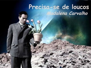 Precisa-se de loucos   Madalena Carvalho 