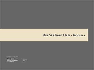 Via Stefano Ussi - Roma -Via Stefano Ussi - Roma -
Home Staging e progetto grafico:
Andrea RAVASI			 Milano - Lugano
Antonella PETRANGELI		 Roma
Rosita SIMEOLI 			 Roma
 