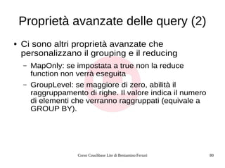 Corso Couchbase Lite di Beniamino Ferrari 80
Proprietà avanzate delle query (2)
● Ci sono altri proprietà avanzate che
per...