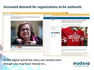 Increased demand for organisations to be authentic
Reputational impacts
extend across a range of
diversity issues
In the digital world the story can remain even
though you may have moved on…
 