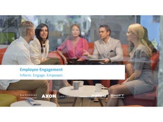 Employee Engagement
Inform. Engage. Empower.
 