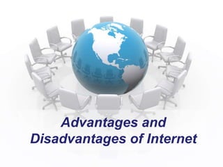 Advantages and
Disadvantages of Internet
 