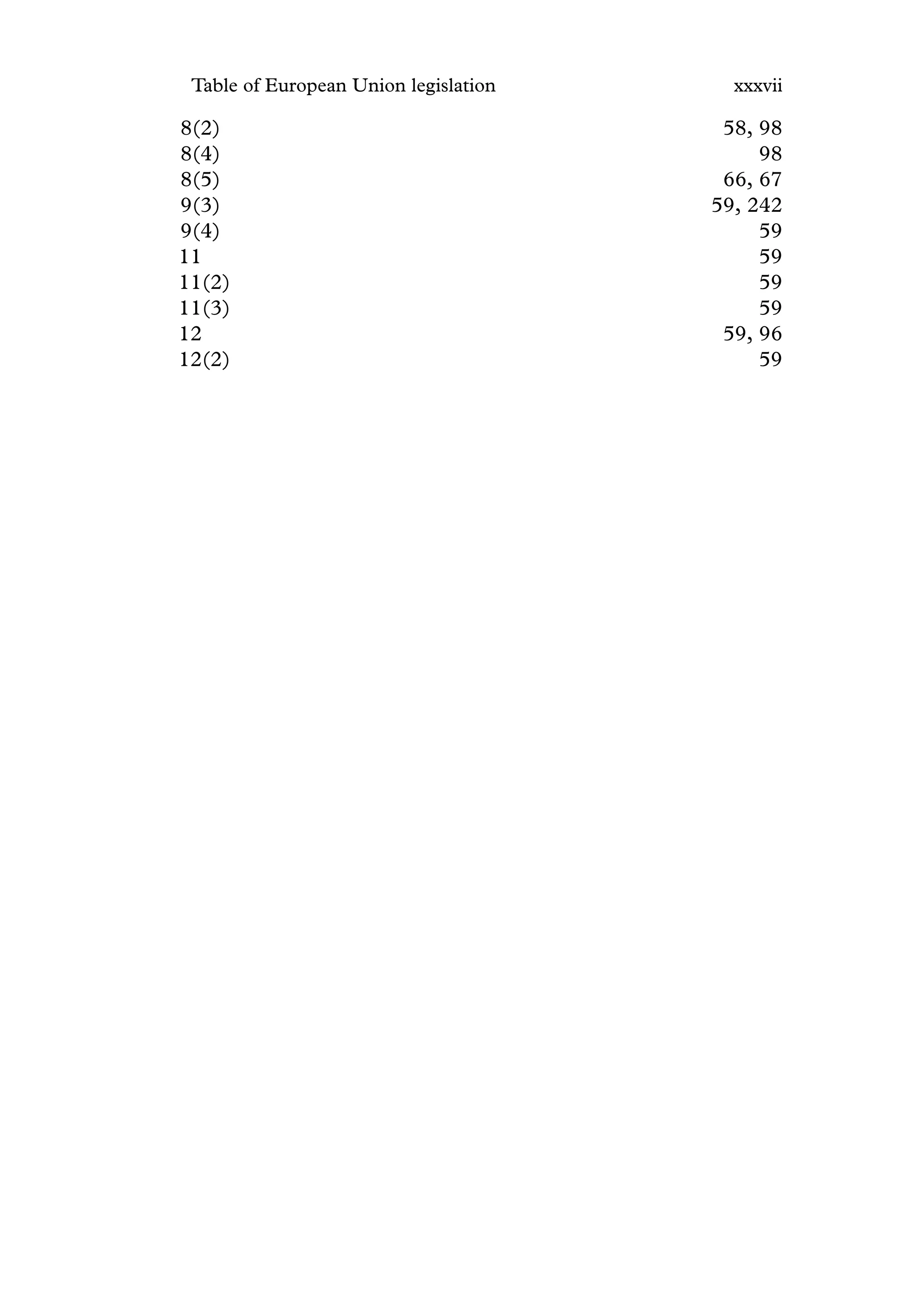Table of European Union legislation xxxvii
8(2) 58, 98
8(4) 98
8(5) 66, 67
9(3) 59, 242
9(4) 59
11 59
11(2) 59
11(3) 59
12 59, 96
12(2) 59
 