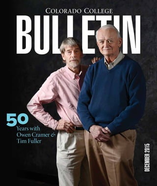 www.coloradocollege.edu/bulletin | 1
DECEMBER2015
Colorado College
50Years with
Owen Cramer &
Tim Fuller
 