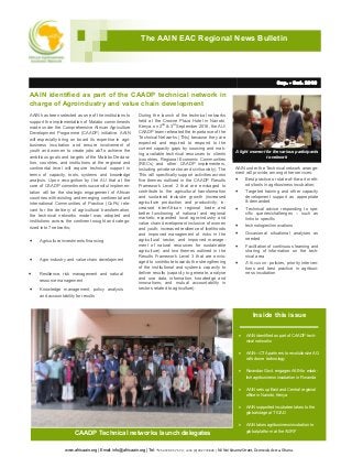 Sep. - Oct. 2016
A light moment for the various participants
to network
The AAIN EAC Regional News Bulletin
Inside this issue
 AAIN identified as part of CAADP tech-
nical networks
 AAIN—CTA partners to revolutionize AG
with drone technology
 Rwandan Govt. engages AAIN to estab-
lish agribusiness incubation in Rwanda
 AAIN sets up East and Central regional
office in Nairobi, Kenya
 AAIN supported incubatee takes to the
global stage at TICAD
 AAIN takes agribusiness incubation to
global platform at the AGRF
CAADP Technical networks launch delegates
www.africaain.org | Email: info@africaain.org | Tel: +254 720 35 75 73 ; +233 (0) 302 774838 | Nii Noi Kwame Street, Dzorwulu Accra, Ghana.
AAIN has been selected as one of the institutions to
support the implementation of Malabo commitments
made under the Comprehensive African Agriculture
Development Programme (CAADP) initiative. AAIN
will especially bring on board its expertise in agri-
business incubation and ensure involvement of
youth and women to create jobs abTo achieve the
ambitious goals and targets of the Malabo Declara-
tion, countries, and institutions at the regional and
continental level will require technical support in
terms of capacity, tools, systems and knowledge
analysis. Upon recognition by the AU that at the
core of CAADP commitments successful implemen-
tation will be the strategic engagement of African
countries with existing and emerging continental and
international Communities of Practice (CoPs) rele-
vant for the delivery of agricultural transformation,
the technical networks model was adopted and
institutions across the continent sought and catego-
rized into 7 networks;
 Agriculture investments financing
During the launch of the technical networks
held at the Crowne Plaza Hotel in Nairobi,
Kenya, on 2nd
& 3rd
September 2016, the AU/
CAADP team reiterated the importance of the
Technical Networks (TNs) because they are
expected and required to respond to the
current capacity gaps by sourcing and mak-
ing available technical resources to clients
(countries, Regional Economic Communities
(RECs) and other CAADP implementers,
including private sector and civil society). The
TNs will specifically support activities across
five themes outlined in the CAADP Results
Framework Level 2 that are envisaged to
contribute to the agricultural transformation
and sustained inclusive growth (increased
agriculture production and productivity; in-
creased inter-African regional trade and
better functioning of national and regional
markets; expanded local agro-industry and
value chain development inclusive of women
and youth; increased resilience of livelihoods
and improved management of risks in the
agricultural sector; and improved manage-
ment of natural resources for sustainable
agriculture) and two themes outlined in the
Results Framework Level 3 that are envis-
aged to contribute towards the strengthening
of the institutional and systemic capacity to
deliver results (capacity to generate, analyse
and use data, information, knowledge and
innovations; and mutual accountability in
sectors related to agriculture).
AAIN under the Technical network arrange-
ment will provide, among other services:
 Best practice or state-of-the-art meth-
ods/tools in agribusiness incubation;
 Targeted training and other capacity
development support as appropriate
& demanded
 Technical advice responding to spe-
cific queries/challenges – such as
links to specific
 technologies/innovations
 Occasional situational analyses as
needed
 Facilitation of continuous learning and
sharing of information on the tech-
nical area
 A focus on: policies, priority interven-
tions and best practice in agribusi-
ness incubation
AAIN identified as part of the CAADP technical network in
charge of Agroindustry and value chain development
 Agro-industry and value chain development
 Resilience, risk management and natural
resource management
 Knowledge management, policy analysis
and accountability for results
 