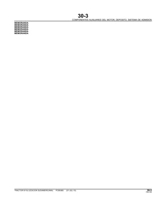 30-3
COMPONENTES AUXILIARES DEL MOTOR, DEPOSITO, SISTEMA DE ADMISION
MEMORANDA
MEMORANDA
MEMORANDA
MEMORANDA
MEMORANDA
MEMORANDA
TRACTOR 6110J (EDICION SUDAMERICANA) PC8538S (01-JUL-10) 30-3
PN=105
 
