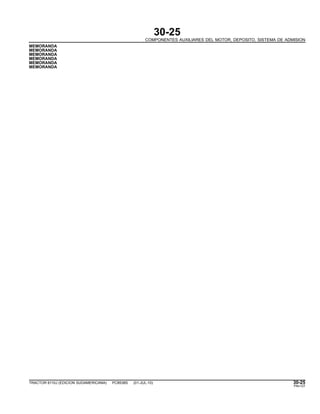 30-25
COMPONENTES AUXILIARES DEL MOTOR, DEPOSITO, SISTEMA DE ADMISION
MEMORANDA
MEMORANDA
MEMORANDA
MEMORANDA
MEMORANDA
MEMORANDA
TRACTOR 6110J (EDICION SUDAMERICANA) PC8538S (01-JUL-10) 30-25
PN=127
 
