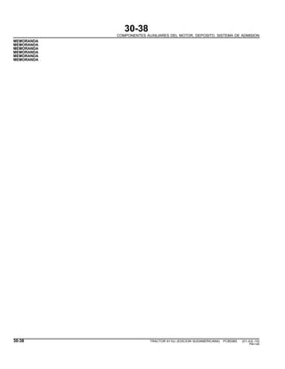 30-38
COMPONENTES AUXILIARES DEL MOTOR, DEPOSITO, SISTEMA DE ADMISION
MEMORANDA
MEMORANDA
MEMORANDA
MEMORANDA
MEMORANDA
MEMORANDA
30-38 TRACTOR 6110J (EDICION SUDAMERICANA) PC8538S (01-JUL-10)
PN=140
 