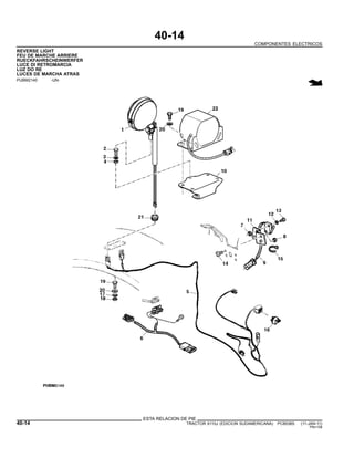 40-14
COMPONENTES ELECTRICOS
REVERSE LIGHT
FEU DE MARCHE ARRIERE
RUECKFAHRSCHEINWERFER
LUCE DI RETROMARCIA
LUZ DO RE
LUCES DE MARCHA ATRAS
PUBM2140 -UN-
ESTA RELACION DE PIE
40-14 TRACTOR 6110J (EDICION SUDAMERICANA) PC8538S (11-JAN-11)
PN=158
 
