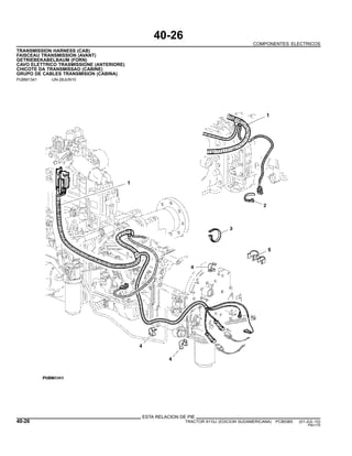 40-26
COMPONENTES ELECTRICOS
TRANSMISSION HARNESS (CAB)
FAISCEAU TRANSMISSION (AVANT)
GETRIEBEKABELBAUM (FORN)
CAVO ELETTRICO TRASMISSIONE (ANTERIORE)
CHICOTE DA TRANSMISSAO (CABINE)
GRUPO DE CABLES TRANSMISION (CABINA)
PUBM1341 -UN-28JUN10
ESTA RELACION DE PIE
40-26 TRACTOR 6110J (EDICION SUDAMERICANA) PC8538S (01-JUL-10)
PN=170
 