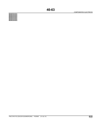 40-63
COMPONENTES ELECTRICOS
MEMORANDA
MEMORANDA
MEMORANDA
MEMORANDA
MEMORANDA
MEMORANDA
TRACTOR 6110J (EDICION SUDAMERICANA) PC8538S (01-JUL-10) 40-63
PN=207
 
