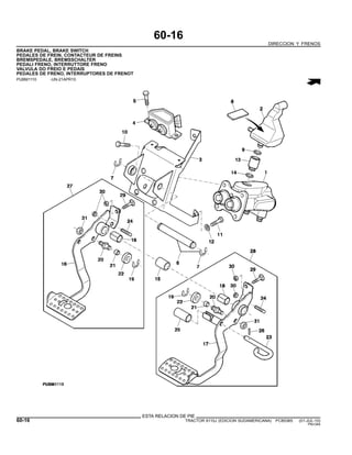 60-16
DIRECCION Y FRENOS
BRAKE PEDAL, BRAKE SWITCH
PEDALES DE FREIN, CONTACTEUR DE FREINS
BREMSPEDALE, BREMSSCHALTER
PEDALI FRENO, INTERRUTTORE FRENO
VALVULA DO FREIO E PEDAIS
PEDALES DE FRENO, INTERRUPTORES DE FRENOT
PUBM1110 -UN-21APR10
ESTA RELACION DE PIE
60-16 TRACTOR 6110J (EDICION SUDAMERICANA) PC8538S (01-JUL-10)
PN=344
 