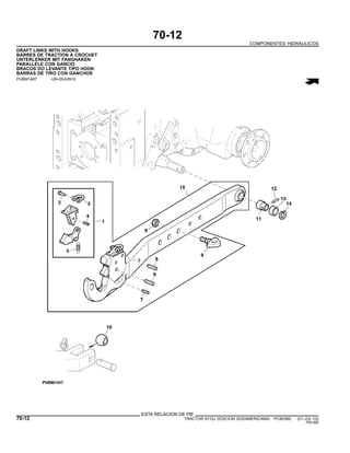 70-12
COMPONENTES HIDRAULICOS
DRAFT LINKS WITH HOOKS
BARRES DE TRACTION A CROCHET
UNTERLENKER MIT FANGHAKEN
PARALLELE CON GANCIO
BRACOS DO LEVANTE TIPO HOOK
BARRAS DE TIRO CON GANCHOS
PUBM1497 -UN-29JUN10
ESTA RELACION DE PIE
70-12 TRACTOR 6110J (EDICION SUDAMERICANA) PC8538S (01-JUL-10)
PN=366
 