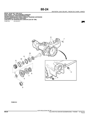 80-24
BASTIDOR, EJES DELANT., PIEZAS DE CHAPA, VARIOS
BEVEL GEAR SET, FWD-AXLE
PONT AVANT - JEU DE PIGNONS CONIQUES
KEGELRADSATZ, FRONTANTRIEBSACHSE
GRUPPO INGRANAGGI CONICI, ASSALE TRAZIONE ANTERIORE
ACIONAMENTO DO EIXO DIANTEIRO
CONJUNTO DE ENGRANAJES CONICOS (EJE DE TDM)
PUBM1504 -UN-29JUN10
ESTA RELACION DE PIE
80-24 TRACTOR 6110J (EDICION SUDAMERICANA) PC8538S (01-JUL-10)
PN=430
 