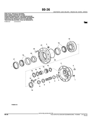 80-36
BASTIDOR, EJES DELANT., PIEZAS DE CHAPA, VARIOS
FWD-AXLE, KNUCKLE HOUSING
PONT AVANT, CARTER DE FUSEE
FRONTANTRIEBSACHSE, GELENKGEHAEUSE
CORPO SNODO ASSALE TRAZIONE ANTERIORE
CARCACA DA ARTICULACAO E PLANETARIA
TRACCION DELANTERA, CAJA DE MANGUETA
PUBM1434 -UN-29JUN10
ESTA RELACION DE PIE
80-36 TRACTOR 6110J (EDICION SUDAMERICANA) PC8538S (01-JUL-10)
PN=442
 