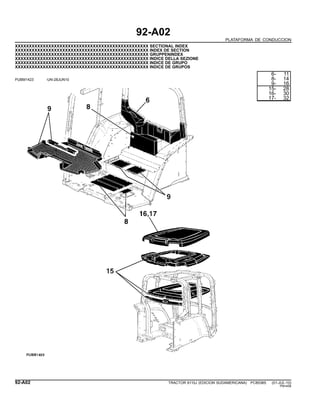 92-A02
PLATAFORMA DE CONDUCCION
XXXXXXXXXXXXXXXXXXXXXXXXXXXXXXXXXXXXXXXXXXXXXXXX SECTIONAL INDEX
XXXXXXXXXXXXXXXXXXXXXXXXXXXXXXXXXXXXXXXXXXXXXXXX INDEX DE SECTION
XXXXXXXXXXXXXXXXXXXXXXXXXXXXXXXXXXXXXXXXXXXXXXXX GRUPPENINDEX
XXXXXXXXXXXXXXXXXXXXXXXXXXXXXXXXXXXXXXXXXXXXXXXX INDICE DELLA SEZIONE
XXXXXXXXXXXXXXXXXXXXXXXXXXXXXXXXXXXXXXXXXXXXXXXX INDICE DE GRUPO
XXXXXXXXXXXXXXXXXXXXXXXXXXXXXXXXXXXXXXXXXXXXXXXX INDICE DE GRUPOS
PUBM1423 -UN-28JUN10
6- 11
8- 14
9- 16
15- 28
16- 30
17- 32
92-A02 TRACTOR 6110J (EDICION SUDAMERICANA) PC8538S (01-JUL-10)
PN=456
 