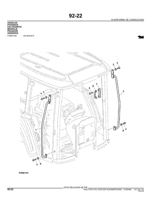 92-22
PLATAFORMA DE CONDUCCION
HANDLES
POIGNEES
HALTEGRIFFE
MANIGLIE
PEGADOR
ASIDEROS
PUBM1359 -UN-28JUN10
ESTA RELACION DE PIE
92-22 TRACTOR 6110J (EDICION SUDAMERICANA) PC8538S (01-JUL-10)
PN=478
 