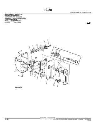 92-38
PLATAFORMA DE CONDUCCION
DOOR HANDLE AND LOCK
POIGNEE ET SERRURE
TUERGRIFF UND SCHLOSS
MANIGLIA E SERRATURA PORTA
TRINCO DA PORTA
MANILLA Y CERRADURA
LX020675 -UN-11JAN99
ESTA RELACION DE PIE
92-38 TRACTOR 6110J (EDICION SUDAMERICANA) PC8538S (01-JUL-10)
PN=494
 