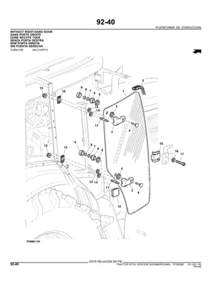 92-40
PLATAFORMA DE CONDUCCION
WITHOUT RIGHT-HAND DOOR
SANS PORTE DROITE
OHNE RECHTE TUER
SENZA PORTA DESTRA
SEM PORTA DIREITA
SIN PUERTA DERECHA
PUBM1199 -UN-21APR10
ESTA RELACION DE PIE
92-40 TRACTOR 6110J (EDICION SUDAMERICANA) PC8538S (01-JUL-10)
PN=496
 