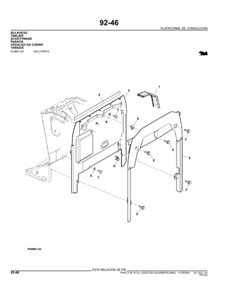 92-46
PLATAFORMA DE CONDUCCION
BULKHEAD
TABLIER
SCHOTTWAND
PARATIA
VEDACAO DA CABINE
TABIQUE
PUBM1125 -UN-21APR10
ESTA RELACION DE PIE
92-46 TRACTOR 6110J (EDICION SUDAMERICANA) PC8538S (01-JUL-10)
PN=502
 