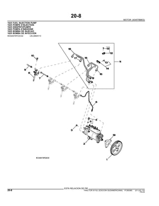 20-8
MOTOR (4045TBM03)
1625 FUEL INJECTION PUMP
1625 POMPE D’INJECTION
1625 EINSPRITZPUMPE
1625 POMPA D’INIEZIONE
1625 BOMBA DE INJECAO
1625 BOMBA DE INYECCION
RE540075PCDC02 -UN-28MAY10
ESTA RELACION DE PIE
20-8 TRACTOR 6110J (EDICION SUDAMERICANA) PC8538S (01-JUL-10)
PN=54
 