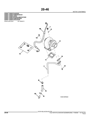 20-46
MOTOR (4045TBM03)
65WW TURBOCHARGER
65WW TURBOCOMPRESSEUR
65WW TURBOLADER
65WW TURBO-SOVRALIMENTATORE
65WW TURBOCOMPRESSOR
65WW TURBOCARGADOR
RE540139PCDA01 -UN-18MAR10
ESTA RELACION DE PIE
20-46 TRACTOR 6110J (EDICION SUDAMERICANA) PC8538S (01-JUL-10)
PN=92
 
