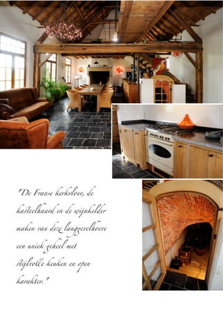 "De Franse kerkvloer, de
ka!eelhaard en de wijnkelder
maken van d"e lang#velhoeve
een uniek #heel met
!ijlvolle keuken en open
karakter."
 