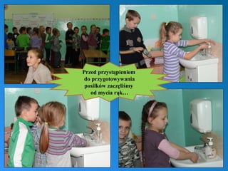Przed przystąpieniem
do przygotowywania
posiłków zaczęliśmy
od mycia rąk…

 