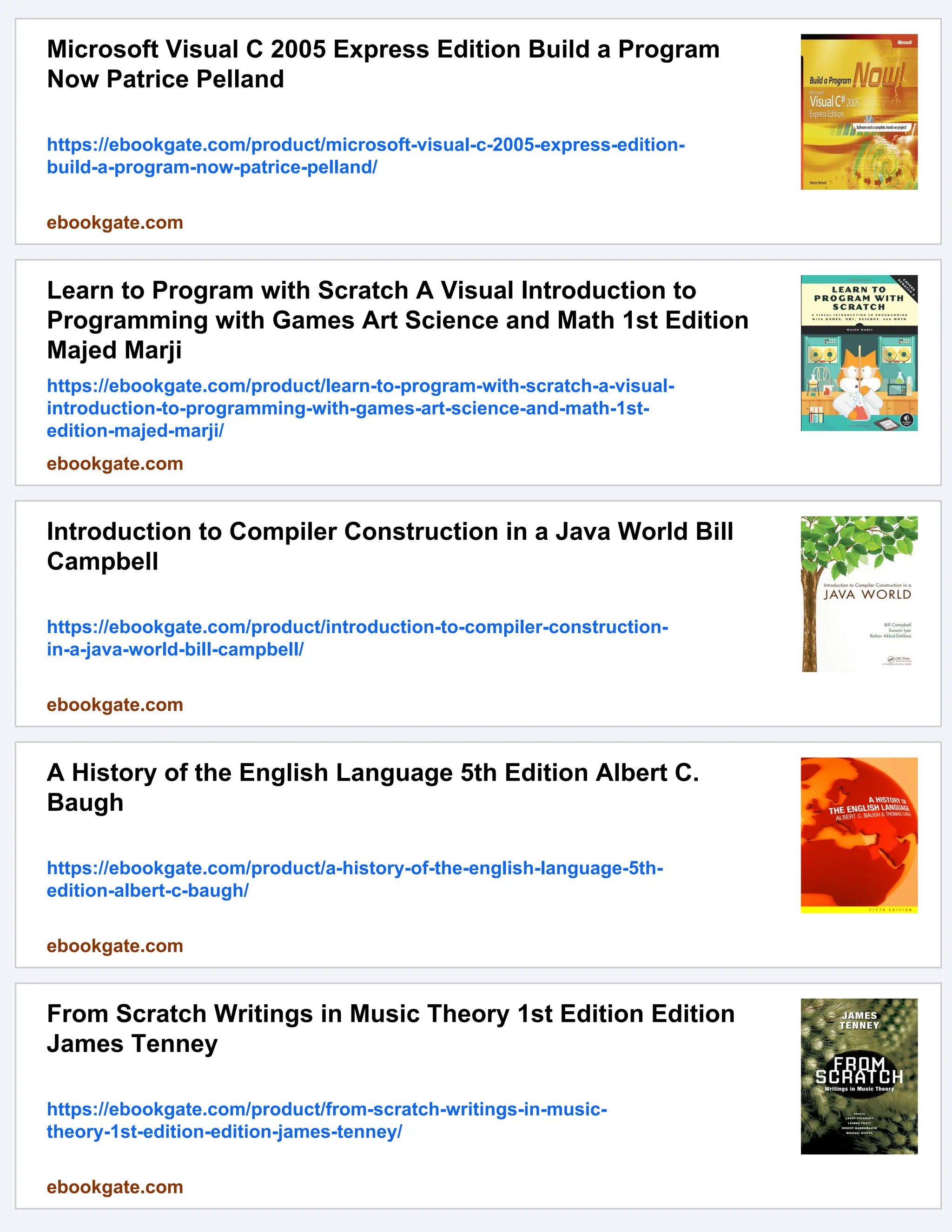 Microsoft Visual C 2005 Express Edition Build a Program
Now Patrice Pelland
https://ebookgate.com/product/microsoft-visual-c-2005-express-edition-
build-a-program-now-patrice-pelland/
ebookgate.com
Learn to Program with Scratch A Visual Introduction to
Programming with Games Art Science and Math 1st Edition
Majed Marji
https://ebookgate.com/product/learn-to-program-with-scratch-a-visual-
introduction-to-programming-with-games-art-science-and-math-1st-
edition-majed-marji/
ebookgate.com
Introduction to Compiler Construction in a Java World Bill
Campbell
https://ebookgate.com/product/introduction-to-compiler-construction-
in-a-java-world-bill-campbell/
ebookgate.com
A History of the English Language 5th Edition Albert C.
Baugh
https://ebookgate.com/product/a-history-of-the-english-language-5th-
edition-albert-c-baugh/
ebookgate.com
From Scratch Writings in Music Theory 1st Edition Edition
James Tenney
https://ebookgate.com/product/from-scratch-writings-in-music-
theory-1st-edition-edition-james-tenney/
ebookgate.com
 