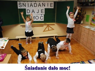 Śniadanie dało moc!

 