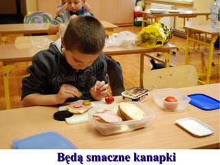 Będą smaczne kanapki

 