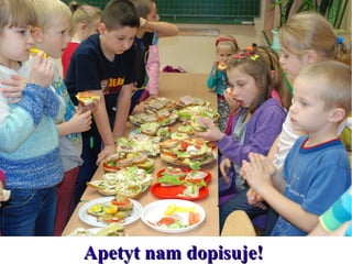 Apetyt nam dopisuje!

 
