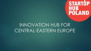 INNOVATION HUB FOR
CENTRAL-EASTERN EUROPE
 
