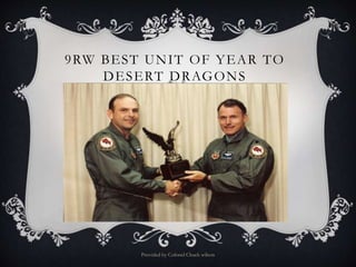 9RW BEST UNIT OF YEAR TO
DESERT DRAGONS
Provided by Colonel Chuck wilson
 