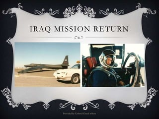 IRAQ MISSION RETURN
Provided by Colonel Chuck wilson
 
