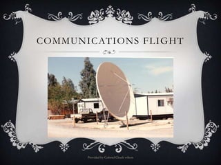 COMMUNICATIONS FLIGHT
Provided by Colonel Chuck wilson
 